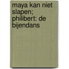 Maya kan niet slapen; Philibert: de Bijendans by Gert Verhulst