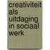 Creativiteit als uitdaging in sociaal werk
