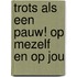 Trots als een pauw! op mezelf en op jou