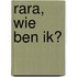 Rara, wie ben ik?