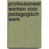 Professioneel werken voor pedagogisch werk door M. van Beers