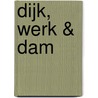 Dijk, werk & dam door Ton Peters