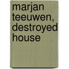 Marjan Teeuwen, Destroyed House door Wilma Suto