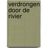 Verdrongen door de rivier door Arie Pieters