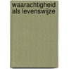 waarachtigheid als levenswijze door maarten van den oever