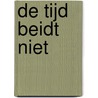 De tijd beidt niet door maarten van den oever