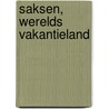 Saksen, werelds vakantieland by Don Muschter