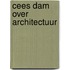 Cees Dam over architectuur