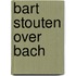 Bart Stouten over Bach