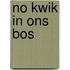 No kwik in ons bos