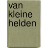 Van kleine helden by Richard de Nooy