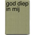 God diep in mij