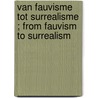 Van Fauvisme tot Surrealisme ; From Fauvism to Surrealism door Joods Historisch Museum