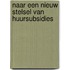 Naar een nieuw stelsel van huursubsidies