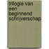Trilogie van een beginnend schrijverschap