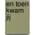 En toen kwam jij