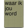 Waar ik jou word door Antjie Krog