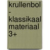 Krullenbol - klassikaal materiaal 3+ by Unknown