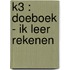 K3 : doeboek - ik leer rekenen
