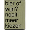 Bier of wijn? Nooit meer kiezen door Luc De Raedemaekers