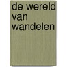 De Wereld van Wandelen by Don Muschter