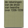 De rekeningen van de Drost van Twenthe over 1336-1339 door Tilly Hesselink-Van der Riet