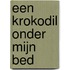 Een krokodil onder mijn bed