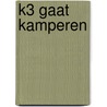 K3 gaat kamperen by Saskia Martens