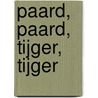 Paard, paard, tijger, tijger by Mette Eike Neerlin