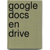 Google Docs en Drive by Dirkjan van Ittersum