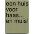 Een huis voor Haas... en Muis!