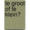 Te groot of te klein? door Catherine Leblanc