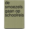 De Smoezels gaan op schoolreis door Erhard Dietl