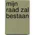 Mijn raad zal bestaan