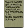 Bilateral sagittal split osteotomy, risk factors for complications and predictability of the splitter-separator technique by Jop Verweij