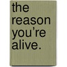 The reason you’re alive. by Matthew Quick