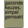 Gezonde keuzes, simpel gemaakt door Carlo Kool