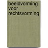 Beeldvorming voor rechtsvorming by Susanne van der Meer