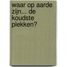 Waar op aarde zijn... de koudste plekken? door Karen Soll