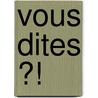 Vous Dites ?! by Piet Desmet