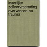 Innerlijke zelfvervreemding overwinnen na trauma by Janina Fisher
