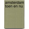 Amsterdam Toen en Nu door Ronald Wilfred Jansen