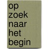 Op zoek naar het begin door Joke Eikenaar