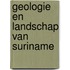 Geologie en landschap van Suriname