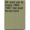24 uren van Le Mans 1964 - 1967: Het duel Ferrari-Ford door Paquet