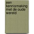 Een kennismaking met de oude wereld
