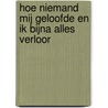 Hoe niemand mij geloofde en ik bijna alles verloor door Gertrud Jetten