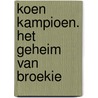 Koen Kampioen. Het geheim van Broekie door Fred Diks