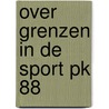 Over grenzen in de sport PK 88 by M. Olfers