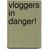 Vloggers in danger! door Jørgen Hofmans